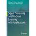 Signal Processing and Machine Learning with Applications