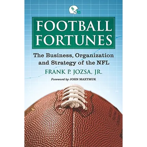 Football Fortunes: The Business, Organization and Strategy of the NFL