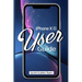 iPhone XR User Guide: The Essential Manual How To Set Up And Start Using Your New iPhone