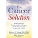The Cancer Solution: The Revolutionary, Scientifically Proven Program for the Prevention and Treatment of Cancer