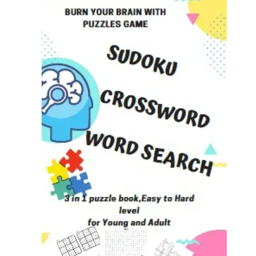 BURN YOUR BRAIN WITH PUZZLES GAME, SUDOKU CROSSWORD WORD SEARCH, 3 in 1 puzzle book, for Young and Adult: 8.5x11 puzzles book soduko, search word and