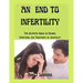 An End to Infertility: The Ultimate Guide on Causes, Symptoms, and Treatment of infertility