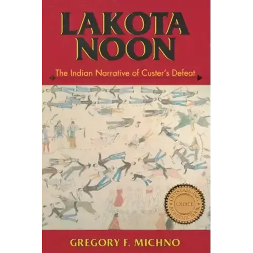 Lakota Noon: The Indian Narrative of Custer's Defeat