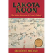 Lakota Noon: The Indian Narrative of Custer's Defeat