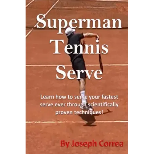 Superman Tennis Serve: Learn How To Serve Fastest Serve Ever With Scientifically Proven Techniques!