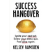 Success Hangover: Ignite Your Next Act. Screw Your Status Quo. Feel Alive Again.