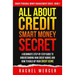 All about Credit: Smart Money Secret: A Beginner's Step-by-Step Guide to Understanding How Credit Works and How to Build Up Your Credit Score