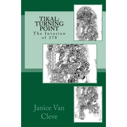 Tikal: Turning Point: The Invasion of 378