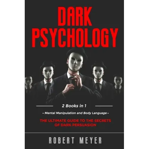 Dark Psychology: 2 Books in 1 - Mental Manipulation and Body Language. The Ultimate Guide to the Secrets of Persuasion.
