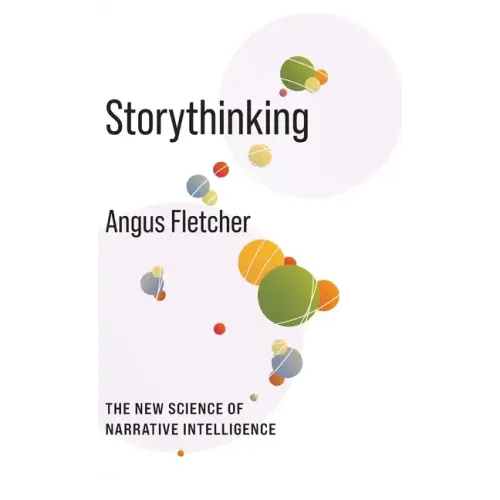 Storythinking: The New Science of Narrative Intelligence