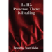 In His Presence There Is Healing