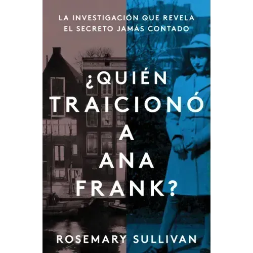 The Betrayal of Anne Frank \ ¿Quién Traicionó a Ana Frank? (Spanish Edition): La Investigación Que Revela El Secreto Jamás Contado