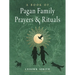 A Book of Pagan Family Prayers and Rituals