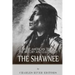 Native American Tribes: The History and Culture of the Shawnee