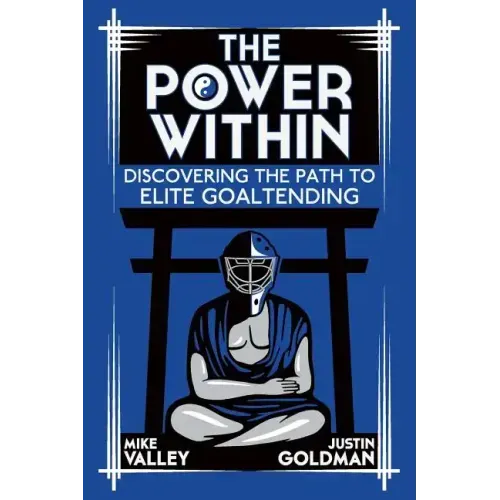 The Power Within: Discovering the Path to Elite Goaltending