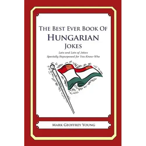 The Best Ever Book of Hungarian Jokes: Lots and Lots of Jokes Specially Repurposed for You-Know-Who