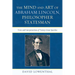 Mind and Art of Abraham Lincoln, Philosopher Statesman: Texts and Interpretations of Twenty Great Speeches