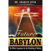 Future Babylon: The Biblical Arguments for Rebuilding Babylon