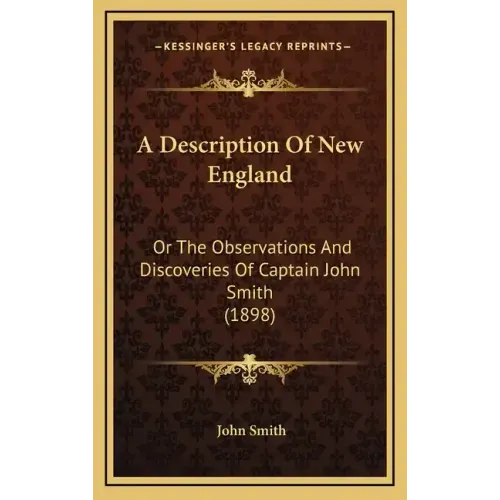 A Description Of New England: Or The Observations And Discoveries Of Captain John Smith (1898)