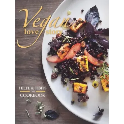 Vegan Love Story: Tibits and Hiltl: The Cookbook