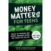 Money Matters for Teens: Advice on Spending and Saving, Managing Income, and Paying for College