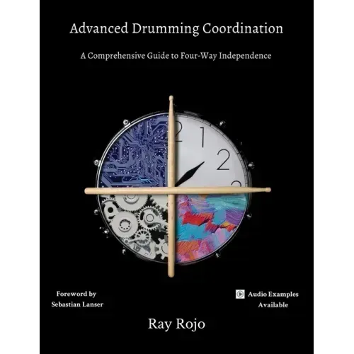 Advanced Drumming Coordination; Foreword by Sebastian Lanser: : (A Comprehensive Guide to Four-Way Independence)