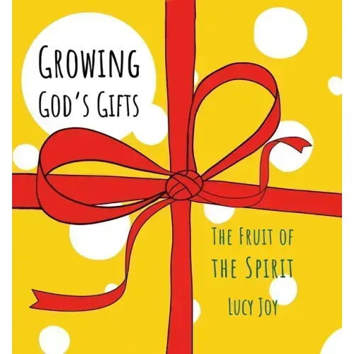 Growing God's Gifts: The Fruit of the Spirit