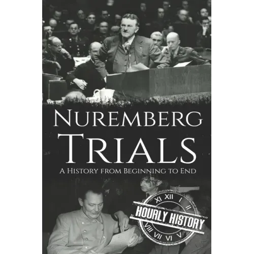 Nuremberg Trials: A History from Beginning to End
