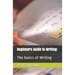 Beginners Guide to Writing: : The basics of Writing