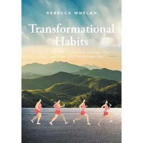 Transformational Habits: 9 Habits That Will Completely Change How You Look, Feel, and Think Every Day