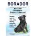Borador. Borador Complete Owners Manual. Borador book for care, costs, feeding, grooming, health and training.