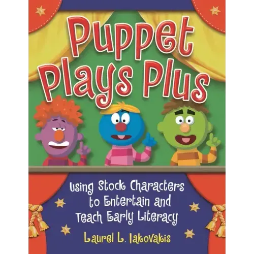 Puppet Plays Plus: Using Stock Characters to Entertain and Teach Early Literacy