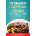 115 Greatest Caribbean Recipes of All Time: A Cookbook of Popular West Indian Cuisine from 26 Caribbean Islands