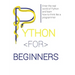 Python for Beginners: Enter the Real World of Python and Learn How to Think Like a Programmer.