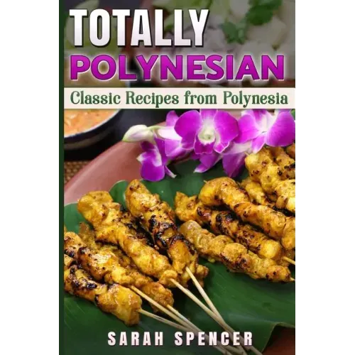Totally Polynesian ***Color Edition***: Classic Recipes from Polynesia
