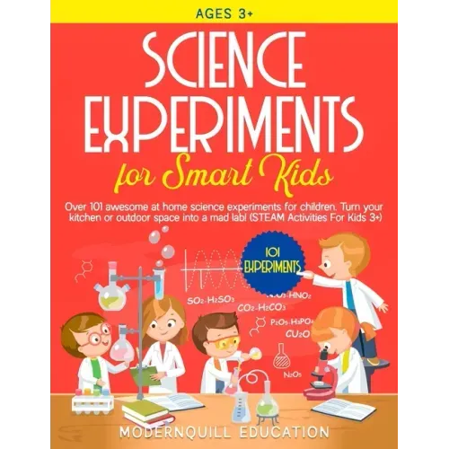 Science Experiments for Smart Kids: Over 101 Awesome at Home Science Experiments for Children. Turn Your Kitchen or Outdoor Space Into A Mad Lab! (STE