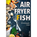 Air Fryer Fish: 20 most popular recipes in one book