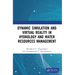 Dynamic Simulation and Virtual Reality in Hydrology and Water Resources Management