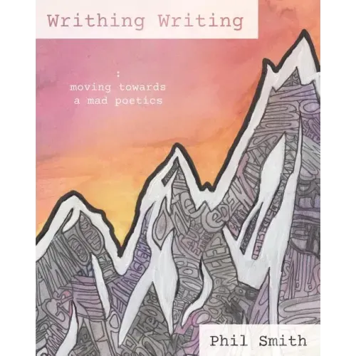 Writhing Writing: Moving Towards a Mad Poetics