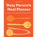 The Busy Person's Meal Planner: A Beginner's Guide to Healthy Meal Planning and Meal Prep Including 50+ Recipesand a Weekly Meal Plan/Grocery List Not