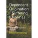 Dependent Origination - Dukkha (Suffering): The 12 Links of Dependent Origination