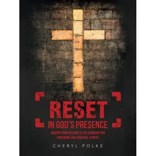 Reset in God's Presence: Moving from Religion to Relationship for Emotional and Spiritual Fitness