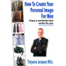 How To Create Your Personal Image - For Men: Enjoy A Wardrobe That Works For You