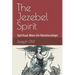 The Jezebel Spirit: Spiritual Wars On Family and The Church