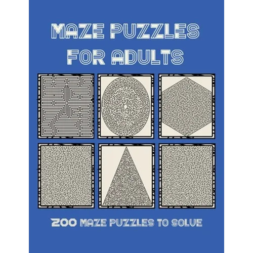 Maze Puzzles for Adults: 200 maze puzzles to solve, Brain Challenging Maze Game Book for adults, Teens, Young Adults, Senior, Large Print