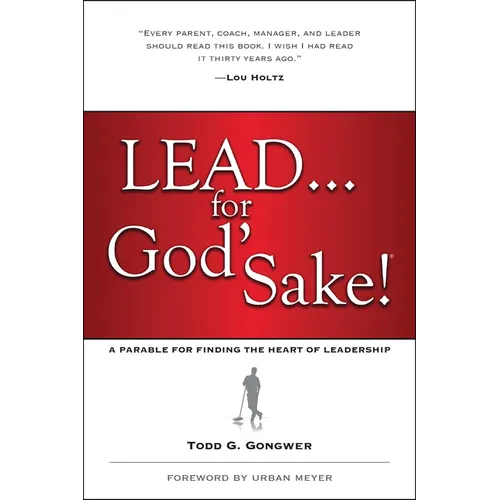 Lead . . . for God's Sake!: A Parable for Finding the Heart of Leadership