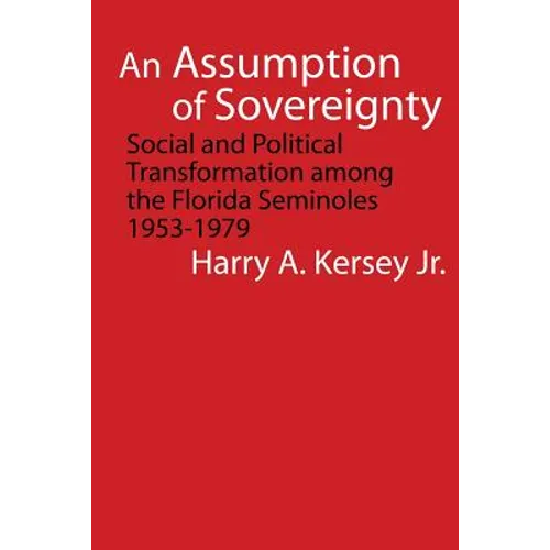 An Assumption of Sovereignty: Social and Political Transformation Among the Florida Seminoles, 1953-1979