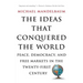 The Ideas That Conquered the World: Peace, Democracy, and Free Markets in the Twenty-First Century