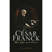 César Franck: His Life and Times