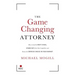 The Game Changing Attorney: How to Land the Best Cases, Stand Out from Your Competition, and Become the Obvious Choice in Your Market